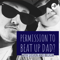 Permission to Beat Up Dad? podcast