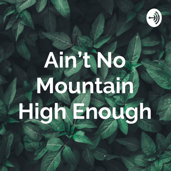 Ain’t No Mountain High Enough