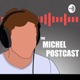 The Michel Postcast