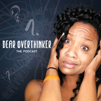 Dear Overthinker The Podcast podcast