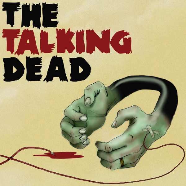 The Talking Dead - A podcast dedicated to the AMC TV series The Walking Dead