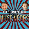 Brent and Morgan are Huge Nerds artwork