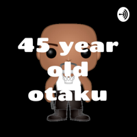 46 year old otaku podcast