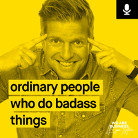 Ordinary people who do badass things podcast