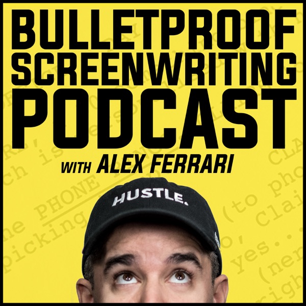 Bulletproof Screenwriting™ Podcast with Alex Ferrari