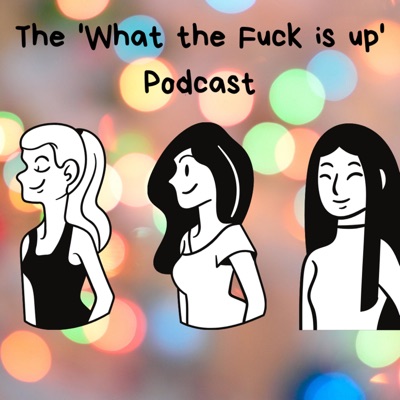 The 'What The Fuck Is Up' Podcast The 'What The Fuck Is Up' Podcast