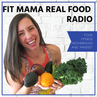 Fit Mama Real Food Radio podcast