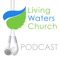 Living Waters Church - Fort Langley podcast