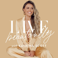 Live Beautifully with Katrina Scott podcast