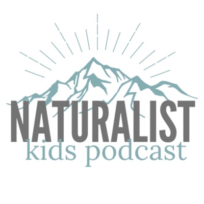 Naturalist Kids Podcast Naturalist Kids Podcast
