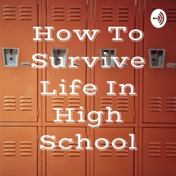 How To Survive Life In High School