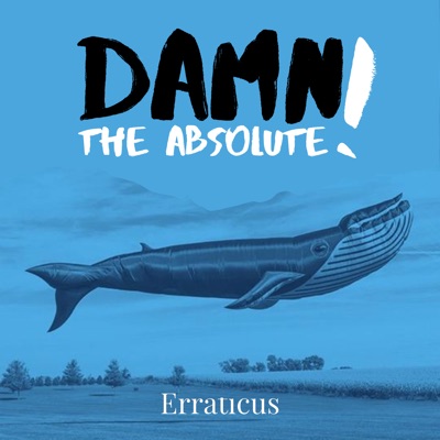 Damn the Absolute! Damn the Absolute!