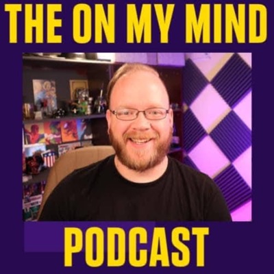 The On My Mind Podcast The On My Mind Podcast