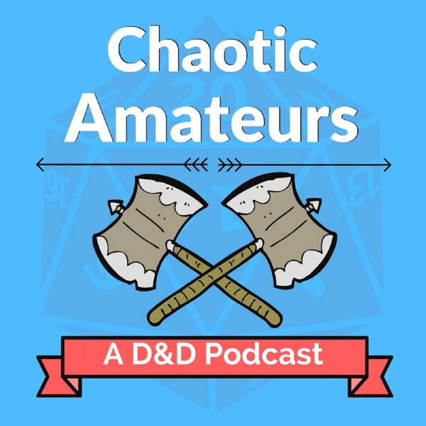 Chaotic Amateurs: A D&D Podcast Artwork