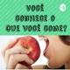 Você conhece o que você come ?