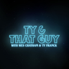 Ty & That Guy - Wes Chatham & Ty Franck