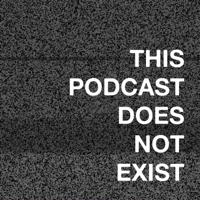 This Podcast Does Not Exist podcast