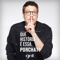 Que História É Essa, Porchat?