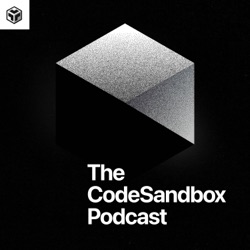 Introducing The CodeSandbox Podcast