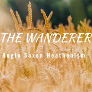 The Wanderer Anglo Saxon History, mythology, Folklore and religion