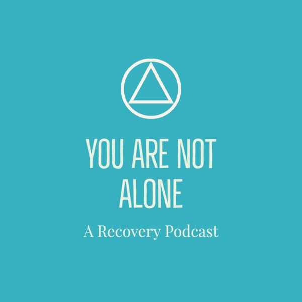 You Are Not Alone - A Recovery Podcast Artwork