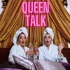 QUEEN TALK