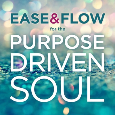 Ease and Flow for the Purpose-Driven Soul Ease and Flow for the Purpose-Driven Soul