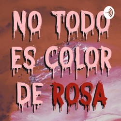 No Todo Es Color De Rosa