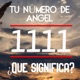 Número angelical 1111 - Llamado Universal - Descubre que significa este poderoso número