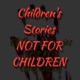 Children's Stories (NOT FOR CHILDREN)@
