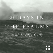 30 Days in the Psalms with Kristyn Getty - Crossway