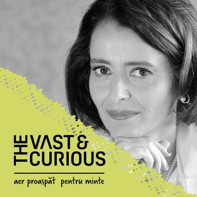 Vast and Curious, cu Andreea Roșca Vast and Curious, cu Andreea Roșca