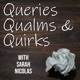 Queries, Qualms, & Quirks