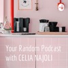 Your Random Podcast with CELIA NAJOLI