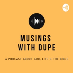 Welcome to Musings with Dupe