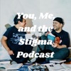 You, Me, and the Stigma Podcast artwork