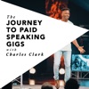 Journey To Paid Speaking Gigs with Charles Clark artwork