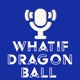 What if? Dragon ball