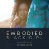 EMBODIED BLACK GIRL with Thérèse Cator artwork