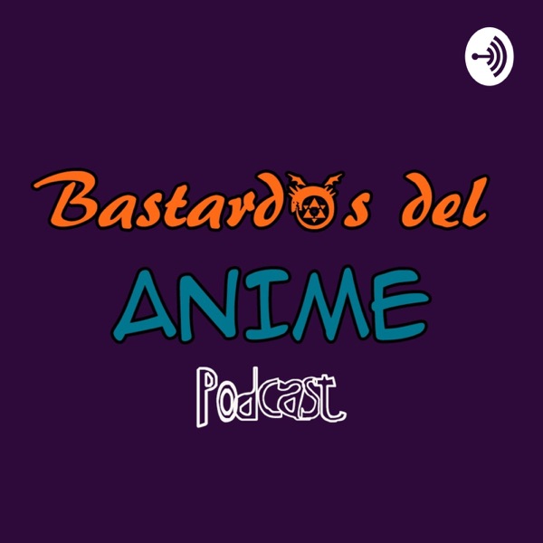 Artwork for Bastardos del Anime Podcast