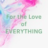 For the Love of EVERYTHING artwork