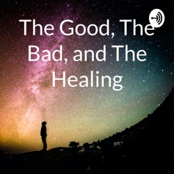 The Good, The Bad, and The Healing