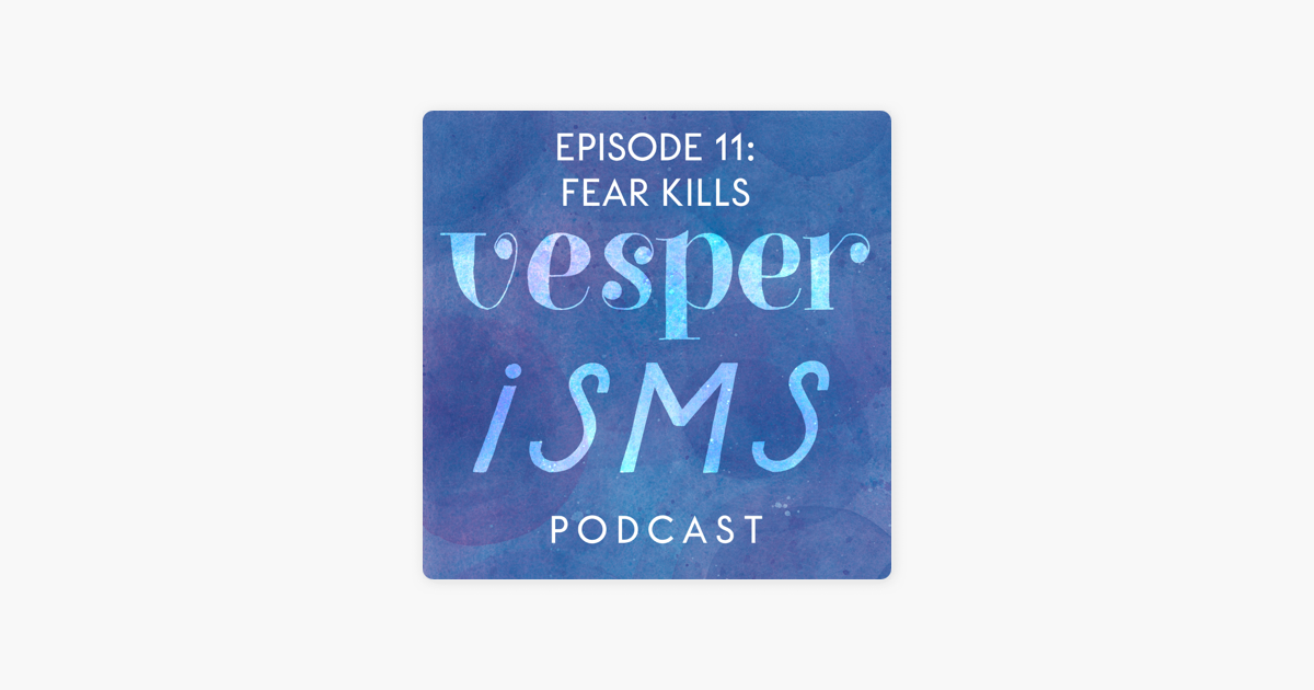 ‎VESPERISMS: The Art of Thinking for Yourself: Vesperisms 11: Fear Kills, But It Does Not Have to Win on Apple Podcasts