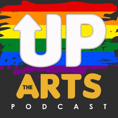 Up The Arts: An LGBQT+ arts podcast