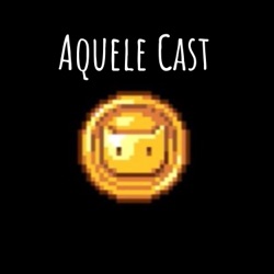 Aquele Cast #9 - A Dude & AqueleCara Game