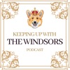 Keeping Up With The Windsors | A Royal Family Podcast - News and Updates artwork