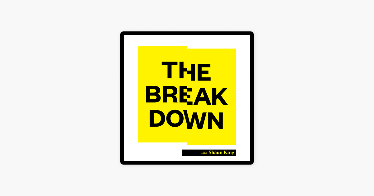 The Breakdown With Shaun King On Apple Podcasts