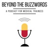 Beyond the Buzzwords: A Podcast for Medical Trainees artwork