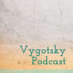 (S1,EP26) Vygotskian Creativity: In Theory, Practice, and Life