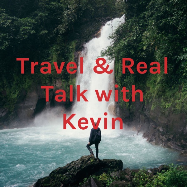 Travel & Real Talk with Kevin Image